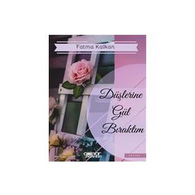 Düşlerine Gül Bıraktım - Fatma Kalkan