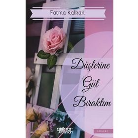 Düşlerine Gül Bıraktım - Fatma Kalkan
