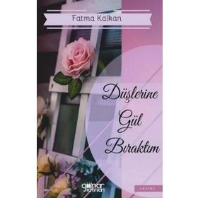 Düşlerine Gül Bıraktım - Fatma Kalkan