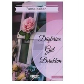 Düşlerine Gül Bıraktım - Fatma Kalkan