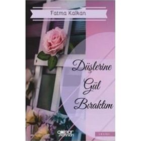 Düşlerine Gül Bıraktım - Fatma Kalkan