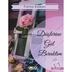 Düşlerine Gül Bıraktım - Fatma Kalkan