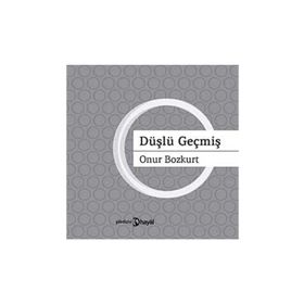 DÜŞLÜ GEÇMİŞ - ONUR BOZKURT