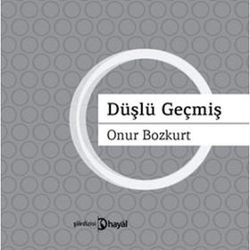 DÜŞLÜ GEÇMİŞ - ONUR BOZKURT
