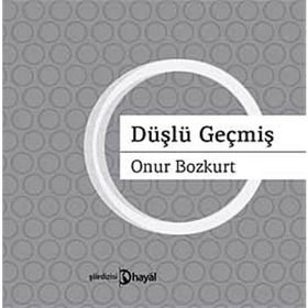 DÜŞLÜ GEÇMİŞ - ONUR BOZKURT