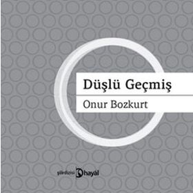 DÜŞLÜ GEÇMİŞ - ONUR BOZKURT