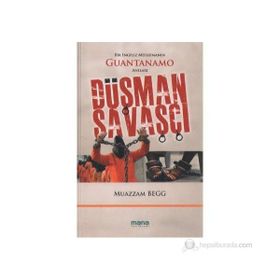 DÜŞMAN SAVAŞÇI BIR İNGILIZ MÜSLÜMANIN GUANTANAMO ANILARI - MUAZZAM BEGG