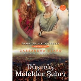 DÜŞMÜŞ MELEKLER ŞEHRİ ÖLÜMCÜL OYUNCAKLAR - DÖRDÜNCÜ KITAP - CASSANDRA CLARE