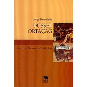DÜŞSEL ORTAÇAĞ - JURGIS BALTRUSAITIS