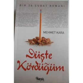 DÜŞTE KÖRDÜĞÜM BIR 28 ŞUBAT ROMANI - MEHMET KARA