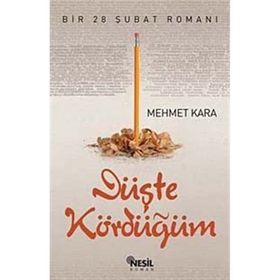 DÜŞTE KÖRDÜĞÜM BIR 28 ŞUBAT ROMANI - MEHMET KARA