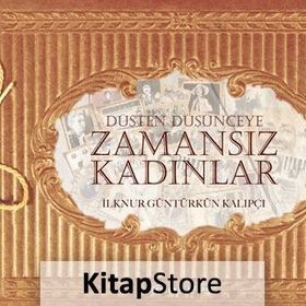 Düşten Düşünceye Zamansız Kadınlar - İlknur Güntürkün Kalıpçı