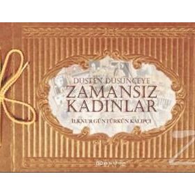 Düşten Düşünceye Zamansız Kadınlar - İlknur Güntürkün Kalıpçı