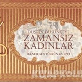 Düşten Düşünceye Zamansız Kadınlar - İlknur Güntürkün Kalıpçı