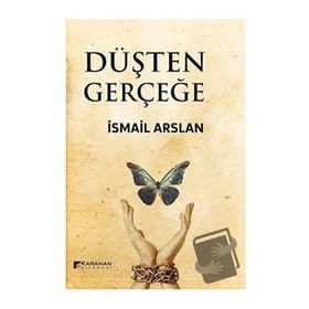 Düşten Gerçeğe - İsmail Arslan