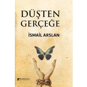 Düşten Gerçeğe - İsmail Arslan