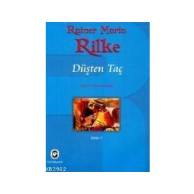 DÜŞTEN TAÇ - RAINER MARIA RILKE