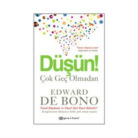 Düşün Çok Geç Olmadan - Edward De Bono