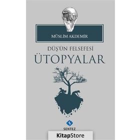 Düş'ün Felsefesi Ütopyalar - Müslim Akdemir