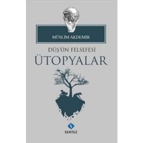 Düş'ün Felsefesi Ütopyalar - Müslim Akdemir