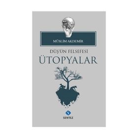 Düş'ün Felsefesi Ütopyalar - Müslim Akdemir