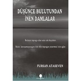 DÜŞÜNCE BULUTUNDAN İNEN DAMLALAR - FURKAN ATASEVEN