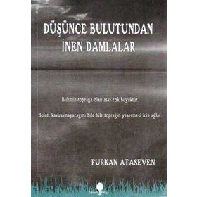 DÜŞÜNCE BULUTUNDAN İNEN DAMLALAR - FURKAN ATASEVEN