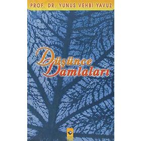 DÜŞÜNCE DAMLALARI - YUNUS VEHBI YAVUZ
