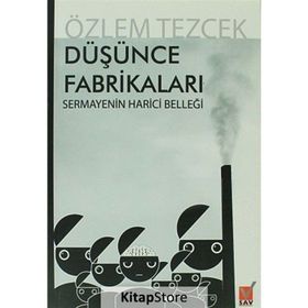 DÜŞÜNCE FABRİKALARI SERMAYENIN HARICI BELLEĞİ - ÖZLEM TEZCEK
