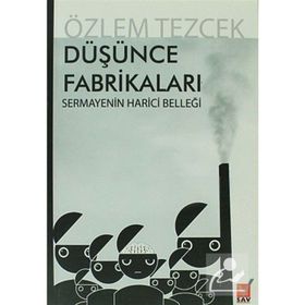 DÜŞÜNCE FABRİKALARI SERMAYENIN HARICI BELLEĞİ - ÖZLEM TEZCEK