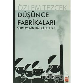 DÜŞÜNCE FABRİKALARI SERMAYENIN HARICI BELLEĞİ - ÖZLEM TEZCEK