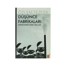 DÜŞÜNCE FABRİKALARI SERMAYENIN HARICI BELLEĞİ - ÖZLEM TEZCEK