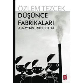 DÜŞÜNCE FABRİKALARI SERMAYENIN HARICI BELLEĞİ - ÖZLEM TEZCEK