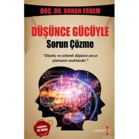 DÜŞÜNCE GÜCÜYLE SORUN ÇÖZME OLUMLU VE SISTEMLI DÜŞÜNCE SORUN ÇÖZMENIN ANAHTARIDIR - ORHAN ERDEM
