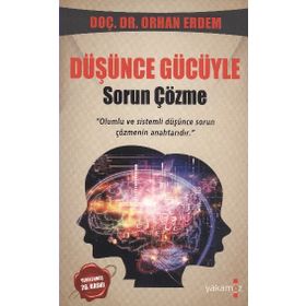 DÜŞÜNCE GÜCÜYLE SORUN ÇÖZME OLUMLU VE SISTEMLI DÜŞÜNCE SORUN ÇÖZMENIN ANAHTARIDIR - ORHAN ERDEM