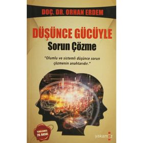 DÜŞÜNCE GÜCÜYLE SORUN ÇÖZME OLUMLU VE SISTEMLI DÜŞÜNCE SORUN ÇÖZMENIN ANAHTARIDIR - ORHAN ERDEM