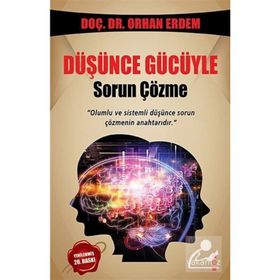 DÜŞÜNCE GÜCÜYLE SORUN ÇÖZME OLUMLU VE SISTEMLI DÜŞÜNCE SORUN ÇÖZMENIN ANAHTARIDIR - ORHAN ERDEM