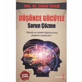 DÜŞÜNCE GÜCÜYLE SORUN ÇÖZME OLUMLU VE SISTEMLI DÜŞÜNCE SORUN ÇÖZMENIN ANAHTARIDIR - ORHAN ERDEM