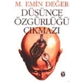 DÜŞÜNCE ÖZGÜRLÜĞÜ ÇIKMAZI - M. EMIN DEĞER