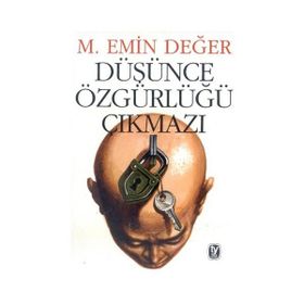 DÜŞÜNCE ÖZGÜRLÜĞÜ ÇIKMAZI - M. EMIN DEĞER