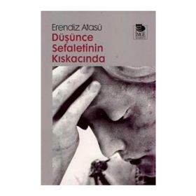 DÜŞÜNCE SEFALETININ KISKACINDA - ERENDIZ ATASÜ