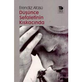 DÜŞÜNCE SEFALETININ KISKACINDA - ERENDIZ ATASÜ