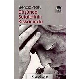 DÜŞÜNCE SEFALETININ KISKACINDA - ERENDIZ ATASÜ