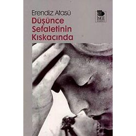 DÜŞÜNCE SEFALETININ KISKACINDA - ERENDIZ ATASÜ
