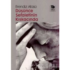 DÜŞÜNCE SEFALETININ KISKACINDA - ERENDIZ ATASÜ