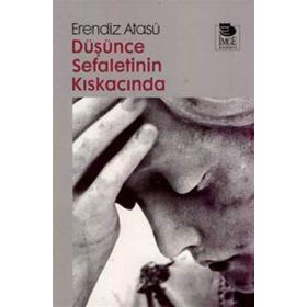 DÜŞÜNCE SEFALETININ KISKACINDA - ERENDIZ ATASÜ