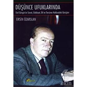 DÜŞÜNCE UFUKLARINDA EROL GÜGÖR'ÜN SANAT, EDEBIYAT, DIL VE TERCÜME HAKKINDAKİ - ERSIN ÖZARSLAN