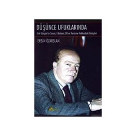 DÜŞÜNCE UFUKLARINDA EROL GÜGÖR'ÜN SANAT, EDEBIYAT, DIL VE TERCÜME HAKKINDAKİ - ERSIN ÖZARSLAN