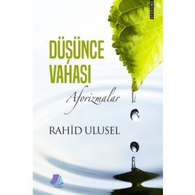 Düşünce Vahası: Aforizmalar -Rahid Ulusel