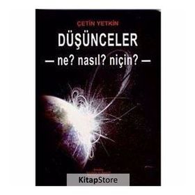 DÜŞÜNCELER - NE? NASL? NİÇİN? - ÇETİN YETKIN